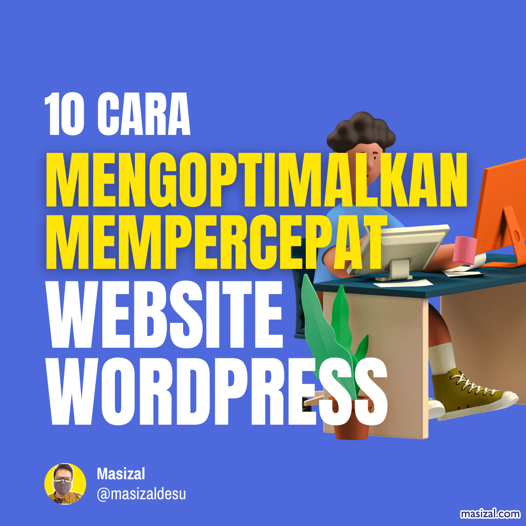 10 CARA MENGOPTIMALKAN DAN MEMPERCEPAT WEBSITE MENGGUNAKAN WORDPRESS
